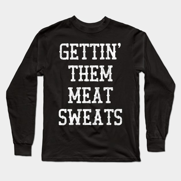 Gettin' Them Meat Sweats Long Sleeve T-Shirt by DankFutura